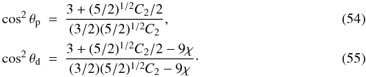 \begin{eqnarray} \label{thetap} \cos^2 \theta_{\rm p} &=& \frac{3+(5/2)^{1/2} C_2/2}{(3/2)(5/2)^{1/2} C_2}, \\\label{thetad} \cos^2 \theta_{\rm d} &=& \frac{3+(5/2)^{1/2} C_2/2-9\chi}{(3/2)(5/2)^{1/2} C_2-9\chi}\cdot \end{eqnarray}