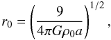 \begin{equation} \label{r0} r_0= \left(\frac{9}{4\pi G \rho_0 a}\right)^{1/2}, \end{equation}