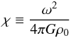 \begin{equation} \label{chi} \chi \equiv \frac{\omega^2}{4 \pi G \rho_0} \end{equation}
