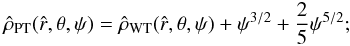 \appendix \setcounter{section}{2} \begin{equation} \label{rhoPT} \hat{\rho}_{\rm PT}(\hat{r},\theta,\psi)=\hat{\rho}_{\rm WT}(\hat{r},\theta,\psi)+\psi^{3/2}+\frac{2}{5}\psi^{5/2}; \end{equation}