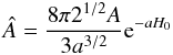 \begin{equation} \label{hatA} \hat{A} = \frac{8 \pi2^{1/2} A }{3 a^{3/2}}\mathrm{e}^{-a H_0} \end{equation}