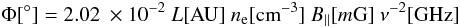\begin{eqnarray} \Phi[^\circ]=2.02~\times 10^{-2}~L[{\rm AU}]~n_{\rm e}[{\rm cm}^{-3}]~B_{||}[m{\rm G}]~\nu^{-2}[{\rm GHz}] \end{eqnarray}