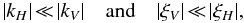 \begin{equation} \vert k_{H}\vert\!<\!\!<\!\vert k_{V}\vert\quad\hbox{and}\quad\vert\xi_{V}\vert\!<\!\!<\!\vert\xi_{H}\vert, \label{hierarchy} \end{equation}