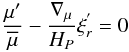 \begin{equation} \frac{\mu{'}}{\overline\mu}-\frac{\nabla_{\mu}}{H_{P}}\xi_{r}^{'}=0 \label{mutr} \end{equation}