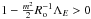 \hbox{$1-\frac{m^2}{2}R_{\rm o}^{-1}\Lambda_E>0$}