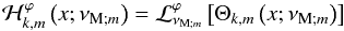 \begin{equation} {\mathcal H}_{k,m}^{\varphi}\left(x;\nu_{{\rm M};m}\right)={\mathcal L}_{\nu_{{\rm M};m}}^{\varphi}\left[\Theta_{k,m}\left(x;\nu_{{\rm M};m}\right)\right] \end{equation}