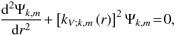 \begin{equation} \frac{{\rm d}^{2}{\Psi}_{k,m}}{{\rm d}r^2}\!+\left[k_{V;k,m}\left(r\right)\right]^2{\Psi}_{k,m}\!=\!0, \label{PoincareAd} \end{equation}