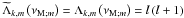 \hbox{${\widetilde\Lambda}_{k,m}\left(\nu_{{\rm M};m}\right)=\Lambda_{k,m}\left(\nu_{{\rm M};m}\right)=l\left(l+1\right)$}
