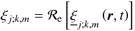 \begin{equation} \xi_{j;k,m}={\mathcal R}_{\rm e}\left[{\underline\xi}_{j;k,m}\left(\vec r,t\right)\right] \end{equation}