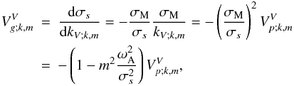 \begin{eqnarray} V_{g;k,m}^{V}&=&\frac{{\rm d}\sigma_s}{{\rm d}k_{V;k,m}}=-\frac{\sigma_{\rm M}}{\sigma_s}\frac{\sigma_{\rm M}}{k_{V;k,m}}=-\left(\frac{\sigma_{\rm M}}{\sigma_s}\right)^2V_{p;k,m}^{V} \nonumber\\ &=&-\left(1-m^2\frac{\omega_{\rm A}^{2}}{\sigma_s^2}\right)V_{p;k,m}^{V}, \label{Vg} \end{eqnarray}