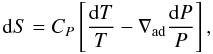 \begin{equation} {\rm d}S=C_{P}\left[\frac{{\rm d}T}{T}-\nabla_{\rm ad}\frac{{\rm d}P}{P}\right], \label{defS} \end{equation}