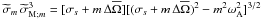 \hbox{${\widetilde\sigma}_{m} \,{\widetilde\sigma}_{{\rm M};m}^3= [\sigma_{s}+m\,\Delta{\overline\Omega} ] [ (\sigma_{s}+m\, \Delta{\overline\Omega} )^2-m^2\omega_{\rm A}^2 ]^{3/2}$}