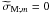\hbox{${\widetilde\sigma}_{{\rm M};m}=0$}