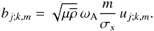\begin{equation} b_{j;k,m}=\sqrt{\mu{\overline\rho}}\,\omega_{\rm A}\frac{m}{\sigma_s}\,u_{j;k,m}. \end{equation}