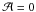\hbox{${\mathcal A}=0$}