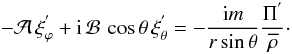 \begin{equation} -{\mathcal A}\,\xi_{\varphi}^{'}+{\rm i}\,{\mathcal B}\,\cos\theta\,\xi_{\theta}^{'}=-\frac{{\rm i} m}{r\sin\theta} \frac{\Pi^{'}}{\overline\rho}\cdot \end{equation}