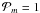 \hbox{${\mathcal P}_{m}=1$}