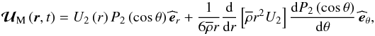 \begin{equation} {\vec {\mathcal U}}_{\rm M}\left(\vec r,t\right)=U_2\left(r\right)P_2\left(\cos\theta\right){\widehat {\vec e}}_r+\frac{1}{6{\overline\rho}r}\frac{{\rm d}}{{\rm d}r}\left[{\overline\rho} r^2 U_2\right]\frac{{\rm d}P_2\left(\cos\theta\right)}{{\rm d}\theta}\,{\widehat {\vec e}}_{\theta}, \end{equation}