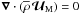 \hbox{$\vec\nabla\cdot\left({\overline\rho}\,{\vec {\mathcal U}}_{\rm M}\right)=0$}