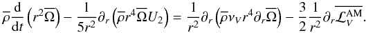 \begin{equation} \overline\rho\frac{{\rm d}}{{\rm d}t}\left(r^2{\overline\Omega}\right)-\frac{1}{5 r^2}\partial_{r}\left({\overline\rho}r^4{\overline\Omega}U_2\right)=\frac{1}{r^2}\partial_{r}\left({\overline\rho}\nu_{V}r^4\partial_{r}{\overline\Omega}\right)-\frac{3}{2}\frac{1}{r^2}\partial_{r}\overline{{\mathcal L}_{V}^{\rm AM}}. \end{equation}
