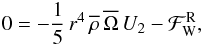 \begin{equation} 0=-\frac{1}{5}\,r^{4}\,{\overline\rho}\,\overline{\Omega}\,U_{2}-{\mathcal F}_{\rm W}^{\rm R}, \end{equation}
