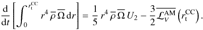 \begin{equation} {{\rm d} \over {\rm d}t} \left[\int_{\,0}^{\,r_{\rm t}^{\rm CC}}r^{4}\,\overline\rho\,\overline\Omega\,{\rm d}r \right]=\frac{1}{5}\,r^{4}\,{\overline\rho}\,\overline{\Omega}\,U_{2}-\frac{3}{2}\overline{\mathcal{L}_{V}^{\rm AM}}\left(r_{\rm t}^{\rm CC}\right). \end{equation}