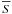 \hbox{$\overline S$}
