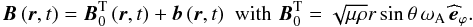 \begin{equation} \vec B\left(\vec r,t\right)=\vec B_{0}^{\rm T}\left(\vec r,t\right)+\vec b\left(\vec r,t\right)\,\, \hbox{with} \,\, \vec B_{0}^{\rm T}=\sqrt{\mu\rho}r\sin\theta\,\omega_{\rm A}\,\widehat{\vec e}_{\varphi}. \label{defB} \end{equation}