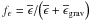 \hbox{$f_{\epsilon}={\overline{\epsilon}}/{\left(\overline{\epsilon}+\overline{\epsilon}_{\rm grav}\right)}$}