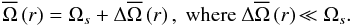 \begin{equation} {\overline\Omega}\left(r\right)=\Omega_{s}+\Delta{\overline\Omega}\left(r\right),\hbox{ }\hbox{where}\hbox{ }\Delta{\overline\Omega}\left(r\right)\!<\!\!<\Omega_s. \label{wdrc} \end{equation}