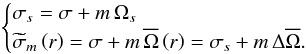 \begin{equation} \begin{cases} \sigma_s=\sigma+m\,\Omega_s\\ {\widetilde\sigma}_m\left(r\right)=\sigma+m\,{\overline\Omega}\left(r\right)=\sigma_s+m\,\Delta{\overline\Omega}. \end{cases} \end{equation}