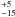 \hbox{$^{+5}_{-15}$}