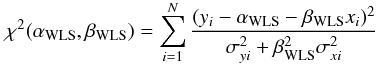 \begin{equation} \label{eq:4} \chi^2(\alpha_{\rm WLS}, \beta_{\rm WLS})=\sum_{i=1}^{N}\frac{(y_i - \alpha_{\rm WLS} - \beta_{\rm WLS} x_i)^2}{\sigma_{yi}^2 + \beta_{\rm WLS}^2\sigma_{xi}^2} \end{equation}