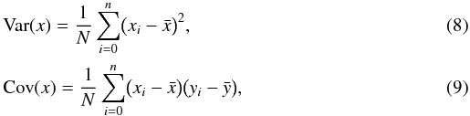 \begin{eqnarray} &&\mathrm{Var}(x) = \frac{1}{N} \sum_{i=0}^n \bigl(x_i - \bar x \bigr)^2 , \\ &&\mathrm{Cov}(x) = \frac{1}{N} \sum_{i=0}^n \bigl(x_i - \bar x \bigr) \bigl(y_i - \bar y \bigr) , \end{eqnarray}