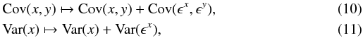 \begin{eqnarray} &&\mathrm{Cov}(x,y) \mapsto \mathrm{Cov}(x, y) + \mathrm{Cov}(\epsilon^x, \epsilon^y) , \\ &&\mathrm{Var}(x) \mapsto \mathrm{Var}(x) + \mathrm{Var}(\epsilon^x) , \end{eqnarray}