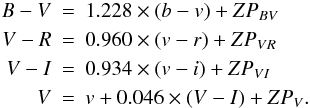 \begin{eqnarray} B - V &=& 1.228 \times (b-v) + ZP_{BV} \nonumber \\ V - R &=& 0.960 \times (v-r) + ZP_{VR} \nonumber \\ V - I &=& 0.934 \times (v-i) + ZP_{VI} \nonumber \\ V &=& v + 0.046 \times (V-I) + ZP_{V}. \end{eqnarray}