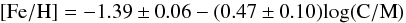 \begin{equation} \mathrm{[Fe/H] = -1.39 \pm 0.06 - (0.47 \pm 0.10)log(\mathrm{C/M})} \label{iron} \end{equation}