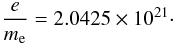 \appendix \setcounter{section}{1} \begin{equation} \frac{e}{m_{\rm e}} = 2.0425 \times 10^{21}\cdot \end{equation}