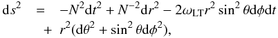\begin{eqnarray} {\rm d}s^2&=&-N^2{\rm d}t^2+N^{-2}{\rm d}r^2-2\omega_{\rm LT} r^2\sin^2\theta {\rm d}\phi {\rm d}t \nonumber \\ &\quad +& r^2({\rm d}\theta^2+\sin^2\theta {\rm d}\phi^2), \end{eqnarray}