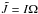 \hbox{$\tilde{J}=I\Omega$}