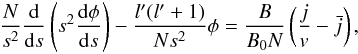 \begin{eqnarray} \label{system1} \frac{N}{s^2}\frac{{\rm d}}{{\rm d}s}\left(s^2\frac{{\rm d}\phi}{{\rm d}s}\right)-\frac{l^\prime(l^\prime+1)}{Ns^2}\phi=\frac{B}{B_0N}\left(\frac{j}{v}-\bar{j}\right), \end{eqnarray}