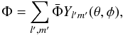 \begin{equation} \label{scalar_potential} \Phi=\sum_{l^\prime,m^\prime}\bar{\Phi}Y_{l^\prime m^\prime}(\theta,\phi), \end{equation}