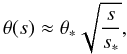 \begin{equation} \theta(s)\approx\theta_\ast\sqrt{\frac{s}{s_\ast}}, \end{equation}