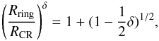 \begin{equation} \left(\frac{R_{\rm ring}}{R_{\rm CR}}\right)^\delta= 1+(1-\frac{1}{2}\delta)^{1/2}, \label{eq:depro} \end{equation}