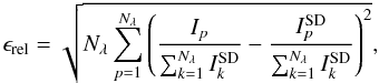 \begin{equation} \label{eq:relative_error} \epsilon_{\mathrm{rel}} = \sqrt{N_{\lambda} \sum_{p=1}^{N_{\lambda}} \left( \frac{I_{p}}{\sum_{k=1}^{N_{\lambda}} I_{k}^{\mathrm{SD}}} - \frac{I_{p}^{\mathrm{SD}}}{\sum_{k=1}^{N_{\lambda}} I_{k}^{\mathrm{SD}}} \right)^2 }, \end{equation}