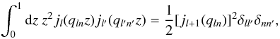 \appendix \setcounter{section}{1} \begin{equation} \int_0^1{\rm d}z \ z^2j_l(q_{ln}z)j_{l'}(q_{l'n'}z) = \frac{1}{2}[j_{l+1}(q_{ln})]^2 \delta_{ll'}\delta_{nn'}, \end{equation}