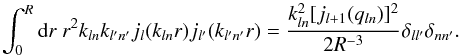 \appendix \setcounter{section}{1} \begin{equation} \int_0^R{\rm d}r \ r^2 k_{ln}k_{l'n'}j_l(k_{ln}r)j_{l'}(k_{l'n'}r) = \frac{k^2_{ln}[j_{l+1}(q_{ln})]^2}{2R^{-3}} \delta_{ll'}\delta_{nn'}. \end{equation}