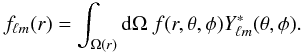 \begin{eqnarray} f_{\ell m}(r) = \int_{\Omega(r)} {\rm d}\Omega \ f(r,\theta,\phi) Y^{*}_{\ell m}(\theta,\phi). \label{thdirect2} \end{eqnarray}