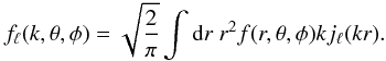 \begin{eqnarray} f_\ell (k,\theta,\phi) = \sqrt{\frac{2}{\pi}} \int {\rm d}r \ r^2 f(r,\theta,\phi) kj_\ell (kr) .\label{threverse2} \end{eqnarray}