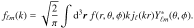 \begin{eqnarray} f_{\ell m}(k) = \sqrt{\frac{2}{\pi}} \int {\rm d}^3\vec{r}\ f(r,\theta,\phi)k j_\ell (kr)Y^{*}_{\ell m}(\theta,\phi) .\label{thraw2} \end{eqnarray}